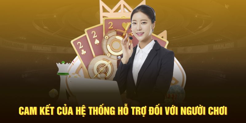 Cam kết của hệ thống hỗ trợ đối với người chơi