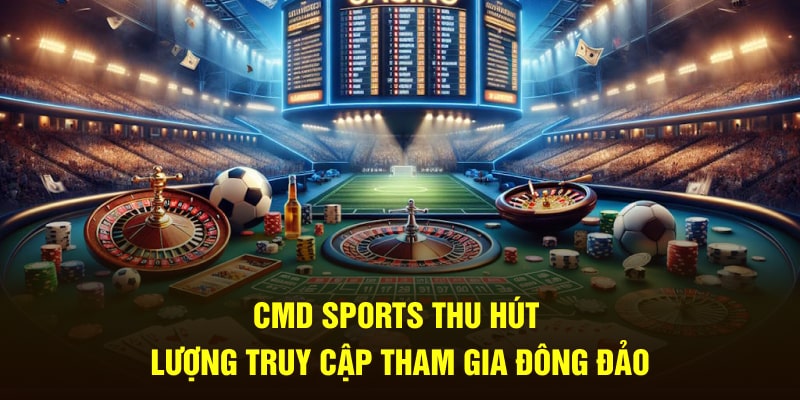 CMD Sports thu hút lượng truy cập tham gia đông đảo
