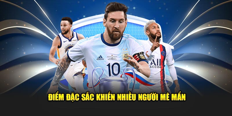 Điểm đặc sắc khiến nhiều người mê mẩn