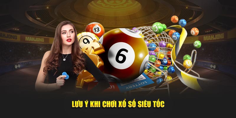 chú ý khi chơi xổ số siêu tốc
