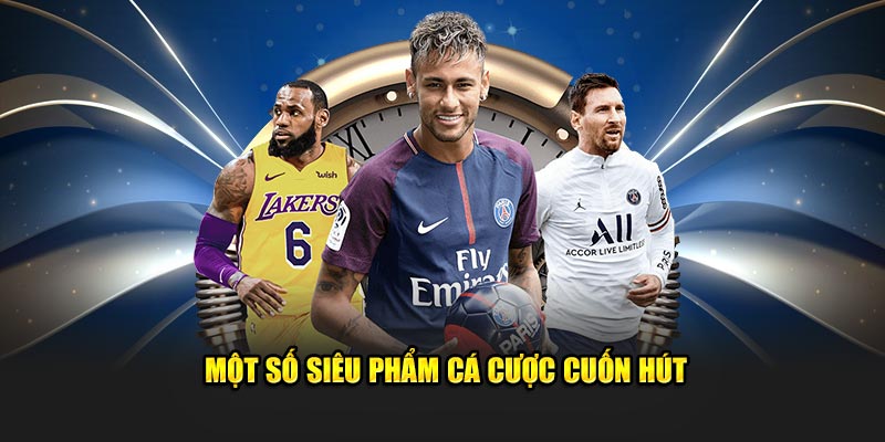 Một số siêu phẩm cá cược cuốn hút