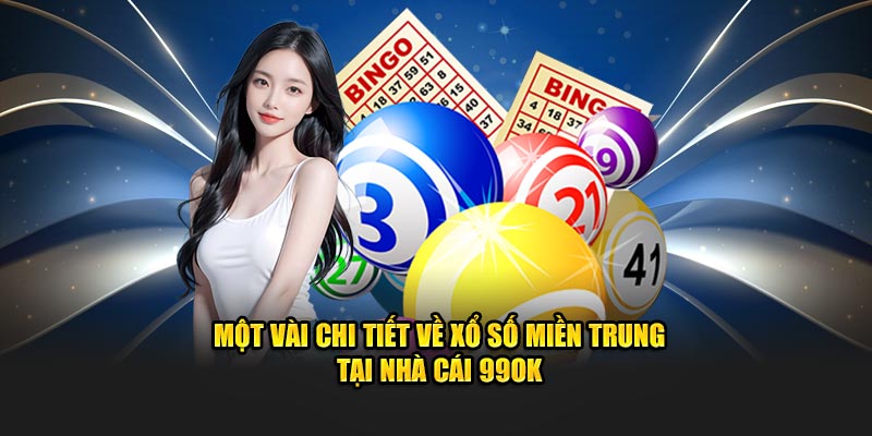 Một vài chi tiết về xổ số miền Trung tại nhà cái 99OK