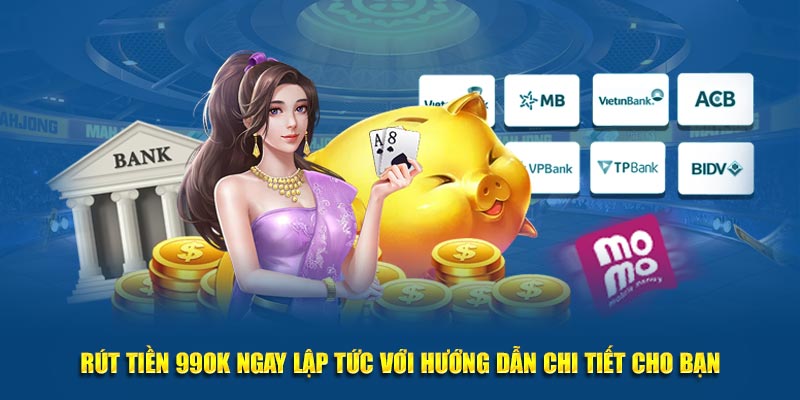 Rút tiền 99OK ngay lập tức với hướng dẫn chi tiết cho bạn