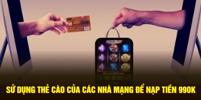 Sử dụng thẻ cào của các nhà mạng để nạp tiền 99OK