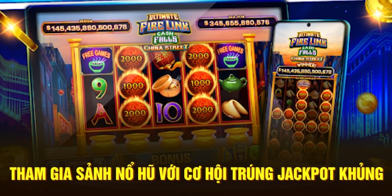 Tham gia sảnh nổ hũ với cơ hội trúng jackpot khủng