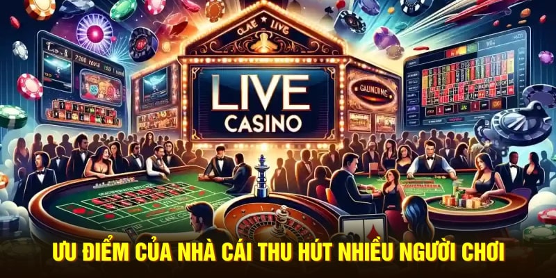 Ưu điểm của nhà cái thu hút nhiều người chơi